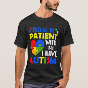 Sei bitte geduldig mit mir, ich habe Autismus T-Shirt