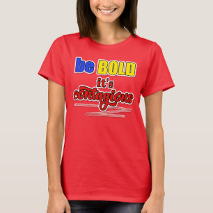 Sei BOLD es ist ansteckend blau gelb und rot T-Shirt
