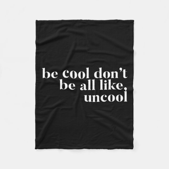 Sei cool, sei nicht so uncool Design  Fleecedecke (Vorderseite)