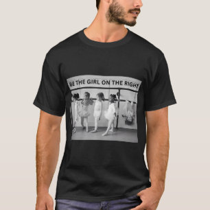 Sei das Mädchen auf der rechten Seite weibliche Er T-Shirt
