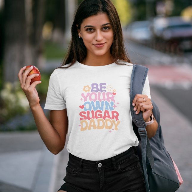 Sei dein eigener Sugar Daddy T-Shirt (Von Creator hochgeladen)