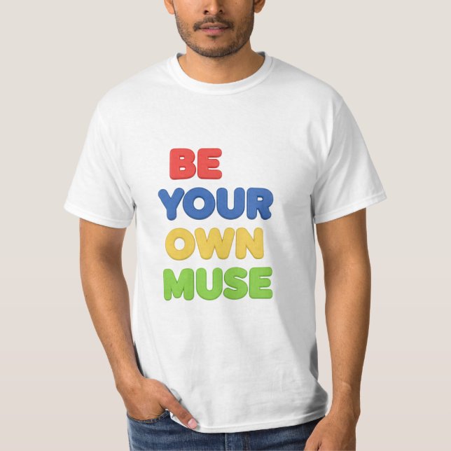Sei deine eigene Muse T-Shirt (Vorderseite)