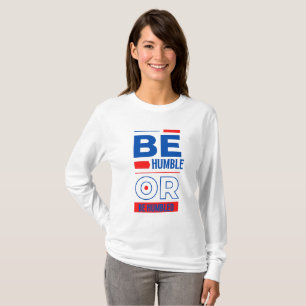 Sei demütig oder sei gedemütigt T-Shirt