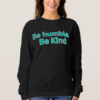 Sei demütig. Sei freundlich - religiöses Sprichwor Sweatshirt