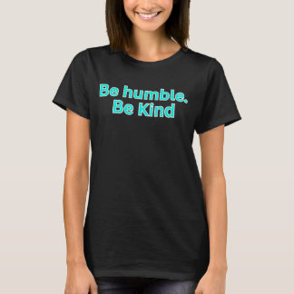 Sei demütig. Sei freundlich - religiöses Sprichwor T-Shirt