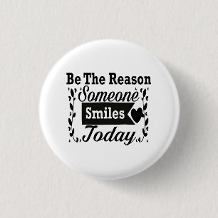 Sei der Grund, warum heute jemand lächelt Geschenk Button