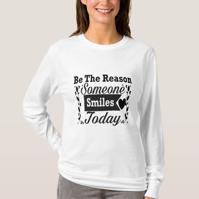 Sei der Grund, warum heute jemand lächelt Geschenk T-Shirt (Vorderseite)