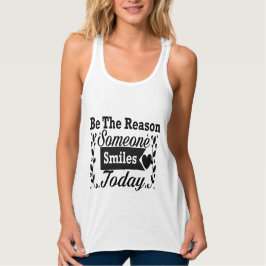 Sei der Grund, warum heute jemand lächelt Geschenk Tank Top