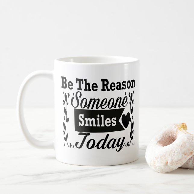 Sei der Grund, warum heute jemand lächelt Kaffeetasse (Mit Donut)