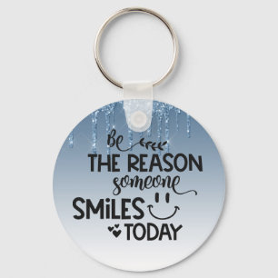 Sei der Grund, warum heute jemand lächelt Schlüsselanhänger