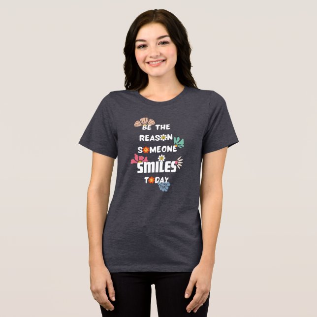 Sei der Grund, warum heute jemand lächelt Tri-Blend Shirt (Vorderseite voll)
