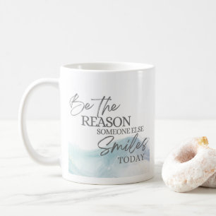 Sei der Grund, warum jemand anderes heute lächelt Kaffeetasse