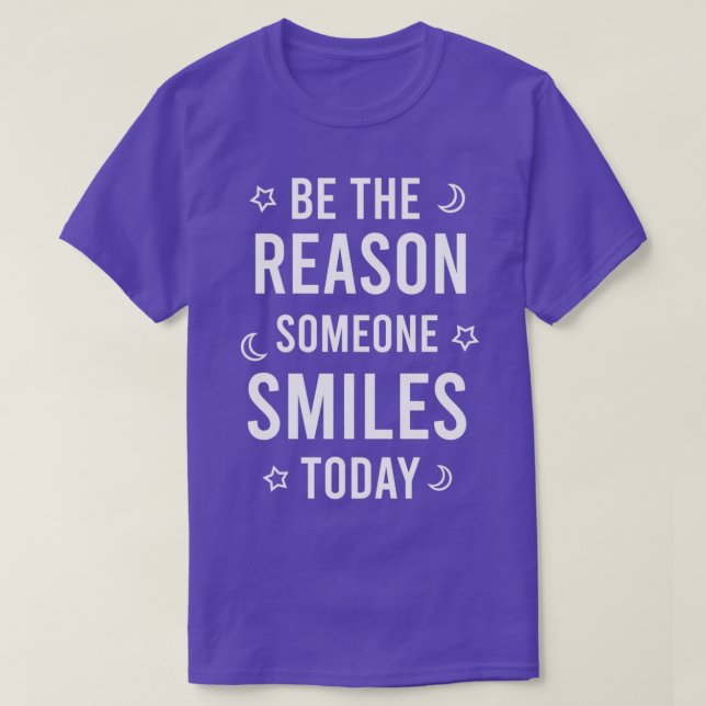 Sei der Grund, warum jemand heute lächelt 8 T-Shirt (Design vorne)