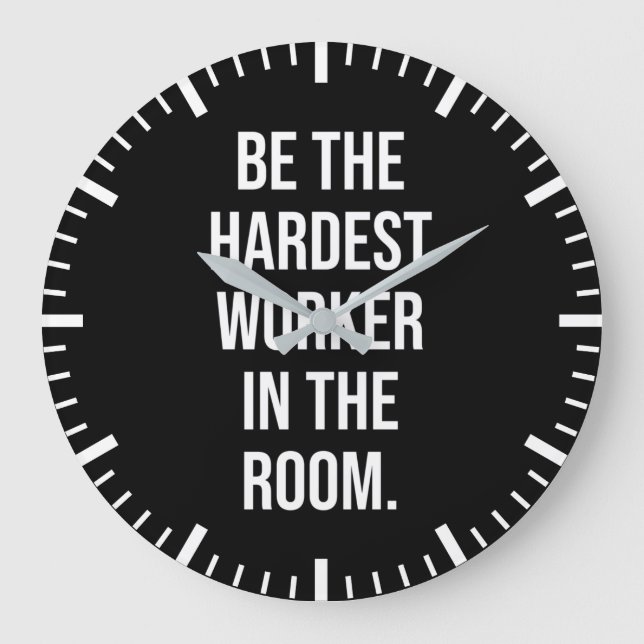 Sei der härteste Arbeiter im Raum - Motivierend Große Wanduhr (Vorderseite)