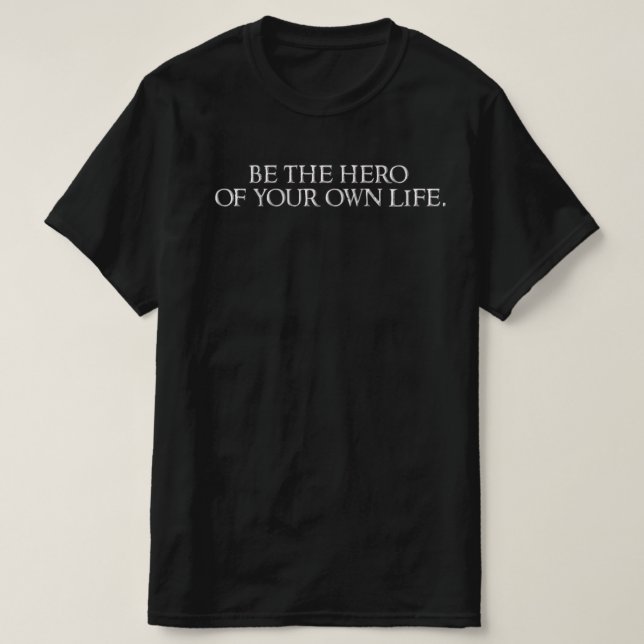 Sei der Held deines eigenen Lebens. T-Shirt (Design vorne)
