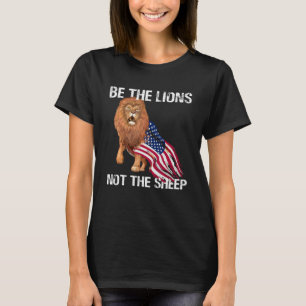 Sei der Löwe, nicht das Motivierend Schaf Patrioti T-Shirt