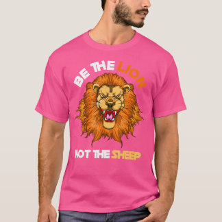 Sei der Löwe, nicht der Schafhirn T-Shirt