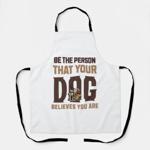 Sei der Mensch, den dein Hund für dich hält Schürze