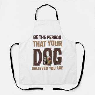 Sei der Mensch, den dein Hund für dich hält Schürze