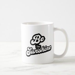 Sei der Sonnenschein – Schwarz-Weiß-Zitat-Tasse Kaffeetasse