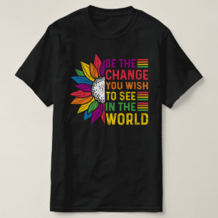 Sei der Wandel, den du in der Welt sehen willst T-Shirt