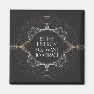 Sei die Energie, die du anziehen möchtest Magnet