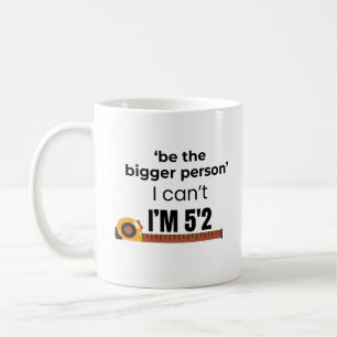 Sei die größere Person Lustiges Zitat Kaffeetasse