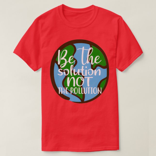 Sei die Lösung, nicht die Verschmutzung, die den P T-Shirt (Design vorne)