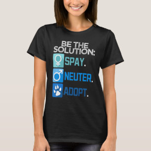 Sei Die Lösung Sterilisation Kastrierung Adoption T-Shirt