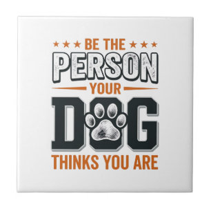 Sei die Person, die dein Hund denkt, dass du bist Fliese