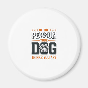 Sei die Person, die dein Hund denkt, dass du bist  Magnet