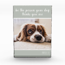 Sei die Person, die dein Hund für dich hält.| Dog  Fotoblock