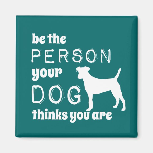 Sei die Person, die dein Hund für dich hält Magnet (Vorne)