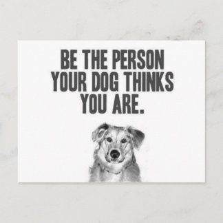 Sei die Person, die dein Hund für dich hält Postkarte