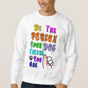 Sei die Person, die dein Hund für nett hält Sweatshirt