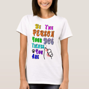 Sei die Person, die dein Hund für nett hält T-Shirt