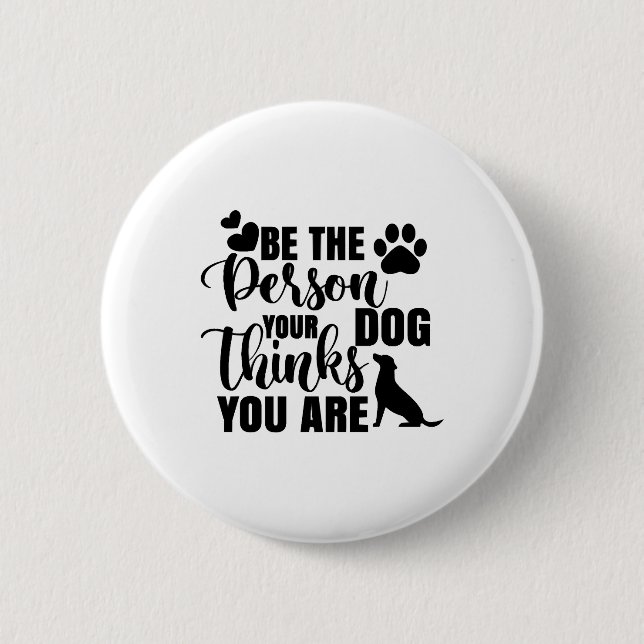 Sei die Person, die dein Hund Will Button (Vorderseite)
