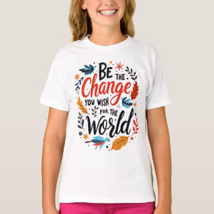 Sei die Veränderung, die du dir für die Welt wünsc T-Shirt