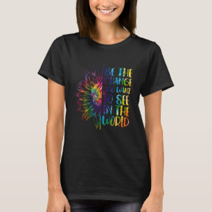 Sei Die Veränderung, Die Du In Der Welt Sehen Möch T-Shirt