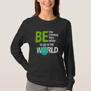 Sei die Veränderung, die du in der Welt sehen möch T-Shirt