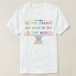 Sei die Veränderung, die du in der Welt sehen will T-Shirt
