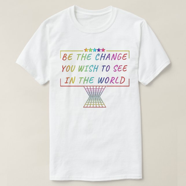 Sei die Veränderung, die du in der Welt sehen will T-Shirt (Design vorne)