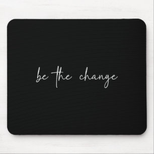 Sei Die Veränderung Inspirierende Bekleidung Mousepad