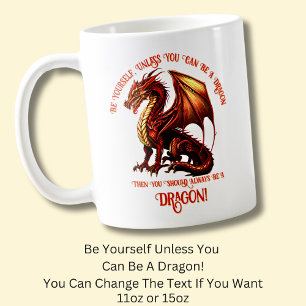 Sei du selbst, wenn du kein Drache sein kannst Kaffeetasse