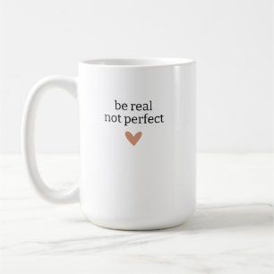 Sei echt, nicht perfekt, Individuelle Geschenke fü Kaffeetasse