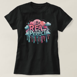 Sei echt, nicht perfekt, positive Vibes T-Shirt
