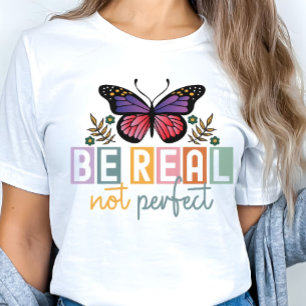 „Sei echt, nicht perfekt“ Schmetterling Inspiriere T-Shirt