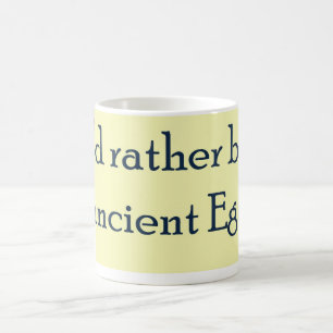 Sei eher im alten Ägypten Kaffeetasse
