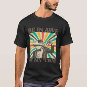 Sei Ehrfürchtig Vor Meinem Tism Retro Lustiger Fro T-Shirt