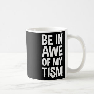 Sei ehrfürchtig vor meinem Tismus Lustige Autismus Kaffeetasse